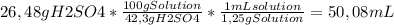 26,48g H2SO4 *\frac{100g Solution}{42,3 g H2SO4}*\frac{1 mLsolution}{1,25gSolution}=50,08 mL