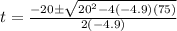 t=\frac{-20\pm\sqrt{20^{2}-4(-4.9)(75)}}{2(-4.9)}