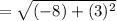 = \sqrt{(-8) + (3)^{2} }