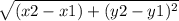 \sqrt{(x2 - x1) + (y2 - y1)^{2} }