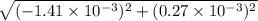 \sqrt{(-1.41\times 10^{-3})^2+(0.27\times 10^{-3})^2}