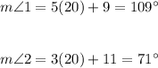 m\angle 1=5(20)+9=109\°\\\\\\m\angle 2=3(20)+11=71\°