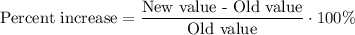 \text{Percent increase}=\dfrac{\text{New value - Old value}}{\text{Old value}}\cdot 100\%