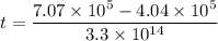 t=\dfrac{7.07\times 10^5-4.04\times 10^5}{3.3\times 10^{14}}