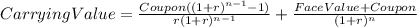 Carrying Value=\frac{Coupon((1+r)^{n-1}-1) }{r(1+r)^{n-1} } +\frac{FaceValue+Coupon}{(1+r)^{n} }