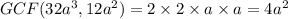 GCF(32a^3,12a^2)=2\times 2\times a\times a=4a^2
