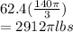 62.4(\frac{140\pi}{3})\\= 2912\pi lbs