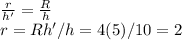 \frac{r}{h'} =\frac{R}{h} \\r=Rh'/h = 4(5)/10 = 2