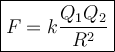 \large {\boxed {F = k \frac{Q_1Q_2}{R^2} } }