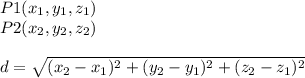 P1(x_{1},y_{1},z_{1} ) \\P2(x_{2},y_{2},z_{2})\\\\d=\sqrt{(x_{2}-x_{1} )^{2} +(y_{2}-y_{1}  )^{2}+(z_{2}-z_{1} )^{2} }