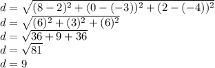 d=\sqrt{(8-2)^{2} +(0-(-3))^{2}+(2-(-4))^{2}} \\ d=\sqrt{(6)^{2} +(3)^{2}+(6 )^{2}}} \\d=\sqrt{36+9+36}\\d=\sqrt{81} \\d=9\\