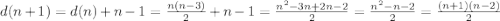 d(n+1)=d(n)+n-1=\frac{n(n-3)}{2}+n-1=\frac{n^2-3n+2n-2}{2}=\frac{n^2-n-2}{2}=\frac{(n+1)(n-2)}{2}