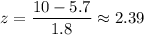 z=\dfrac{10-5.7}{1.8}\approx2.39