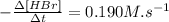 -\frac{\Delta [HBr]}{\Delta t}=0.190M.s^{-1}