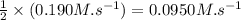 \frac{1}{2}\times (0.190M.s^{-1})=0.0950M.s^{-1}