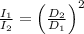 \frac{I_{1}}{I_{2}}=\left(\frac{D_{2}}{D_{1}}\right)^{2}