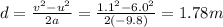 d=\frac{v^2-u^2}{2a}=\frac{1.1^2-6.0^2}{2(-9.8)}=1.78 m