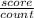 \frac{score}{count}