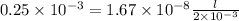 0.25\times 10^{-3}=1.67\times 10^{-8}\frac{l}{2\times 10^{-3}}