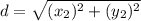 d=\sqrt{(x_2)^2 + (y_2)^2}