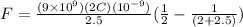 F = \frac{(9\times 10^9)(2C)(10^{-9})}{2.5} (\frac{1}{2} - \frac{1}{(2 + 2.5)})