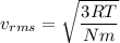 v_{rms}=\sqrt{\dfrac{3RT}{Nm}}