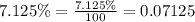 7.125\%=\frac{7.125\%}{100}=0.07125