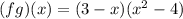 (fg)(x)=(3-x)(x^2-4)