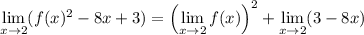 \displaystyle\lim_{x\to2}(f(x)^2-8x+3)=\left(\lim_{x\to2}f(x)\right)^2+\lim_{x\to2}(3-8x)