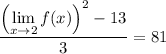 \dfrac{\left(\lim\limits_{x\to2}f(x)\right)^2-13}3=81