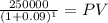 \frac{250000}{(1 + 0.09)^{1} } = PV