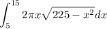 \displaystyle\int_5^{15}2\pi x\sqrt{225-x^2}dx