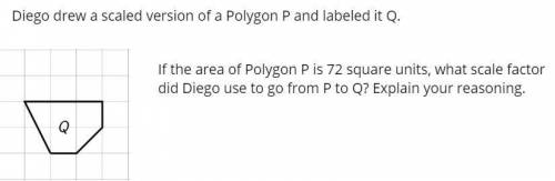If the area of polygon p is 72 square units, what is the scaled factor did deigo use to go from p to
