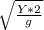 \sqrt{\frac{Y*2}{g} }