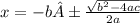 x =  -b ± \frac{ \sqrt{ {b}^{2} - 4ac}}{2a}