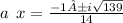 a \: \:  x =  \frac{ -1 ±  i\sqrt{139}}{14}