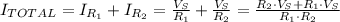 I_{TOTAL}=I_{R_1}+I_{R_2}=\frac{V_S}{R_1}+\frac{V_S}{R_2}=\frac{R_2\cdot V_S+R_1\cdot V_S}{R_1\cdot R_2}