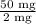 \frac{\textup{50 mg}}{\textup{2 mg}}