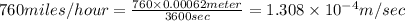 760miles/hour=\frac{760\times 0.00062meter}{3600sec}=1.308\times 10^{-4}m/sec