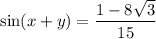 \sin(x+y)=\dfrac{1-8\sqrt{3}}{15}