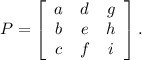 P=\left[\begin{array}{ccc}a&d&g\\b&e&h\\c&f&i\end{array}\right] .