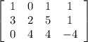 \left[\begin{array}{cccc}1&0&1&1\\3&2&5&1\\0&4&4&-4\end{array}\right]