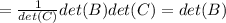 =\frac{1}{det(C)}det(B)det(C)=det(B)