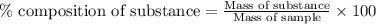 \%\text{ composition of substance}=\frac{\text{Mass of substance}}{\text{Mass of sample}}\times 100