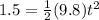 1.5 = \frac{1}{2}(9.8) t^2