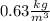 0.63\frac{kg}{m^{3}}