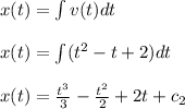 x(t)=\int v(t)dt\\\\x(t)=\int (t^{2}-t+2)dt\\\\x(t)=\frac{t^{3}}{3}-\frac{t^{2}}{2}+2t+c_{2}