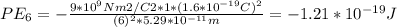 PE_{6} = -\frac{9*10^{9}Nm2/C2*1*(1.6*10^{-19}C)^{2}}{(6)^{2}*5.29*10^{-11}m}=-1.21*10^{-19}J