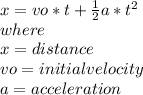 x=vo*t+\frac{1}{2} a*t^2\\where\\x=distance\\vo=initial velocity\\a=acceleration