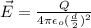 \vec{E} = \frac{Q}{4\pi\epsilon_{o}(\frac{d}{2})^{2}}